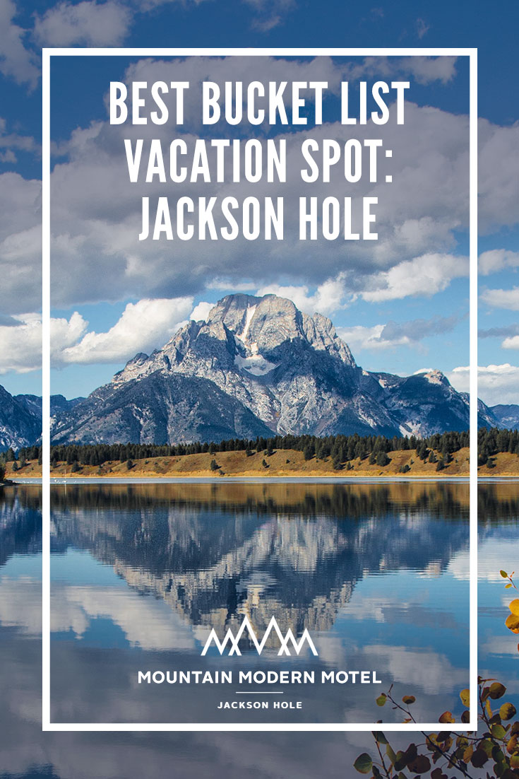 Blog Best Bucket List Vacation Spot: Jackson Hole